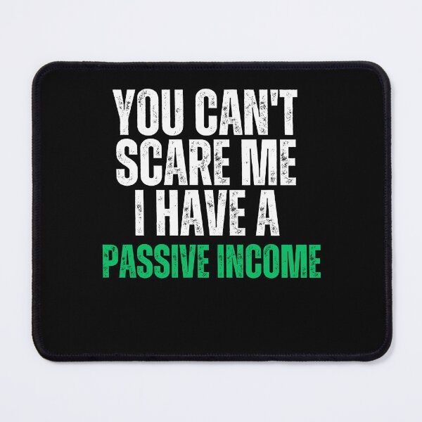 Item preview, Passive Income, you can't scare me i have Passive Income designed and sold by MidgardWonders.