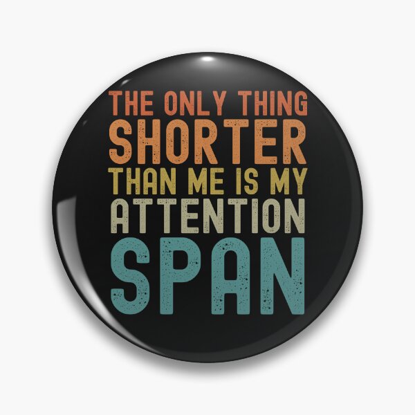 Item preview, The Only Thing Shorter Than Me Is My Attention Span designed and sold by cvt01.