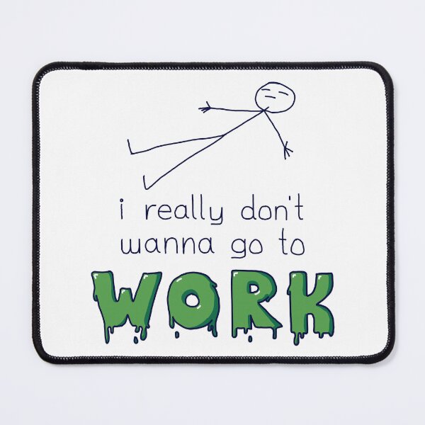 Item preview, i really don't want to go to work (High Quality) designed and sold by mezhan.