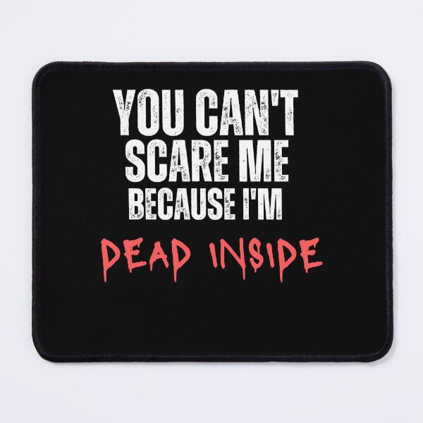 Item preview, You can't scare me Because I'M DEAD INSIDE designed and sold by MidgardWonders.