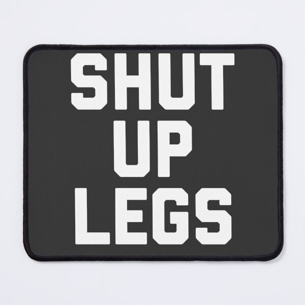 Item preview, Shut Up Legs designed and sold by Raw Creative Prints.