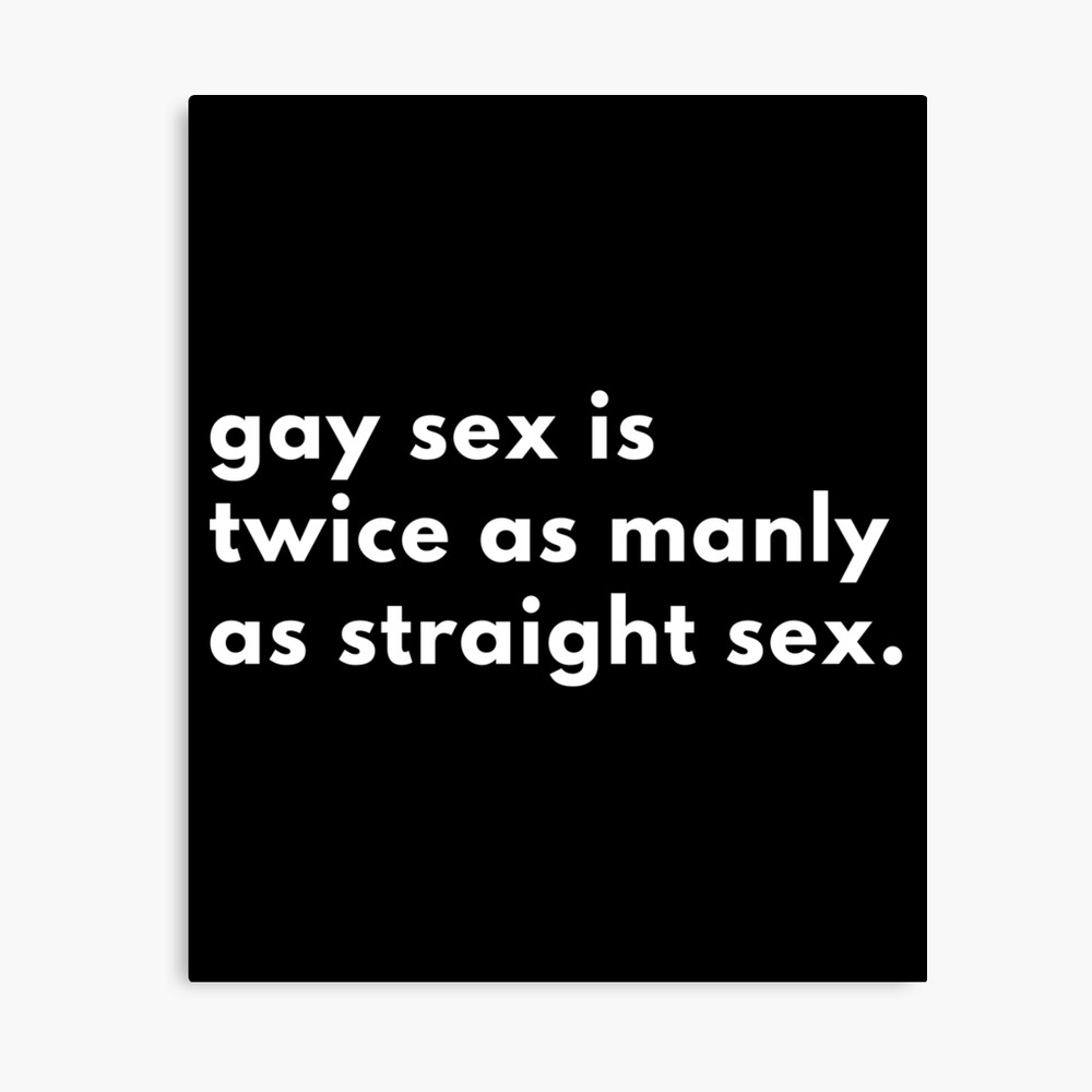 Gay Sex Is Twice As Manly As Straight Sex