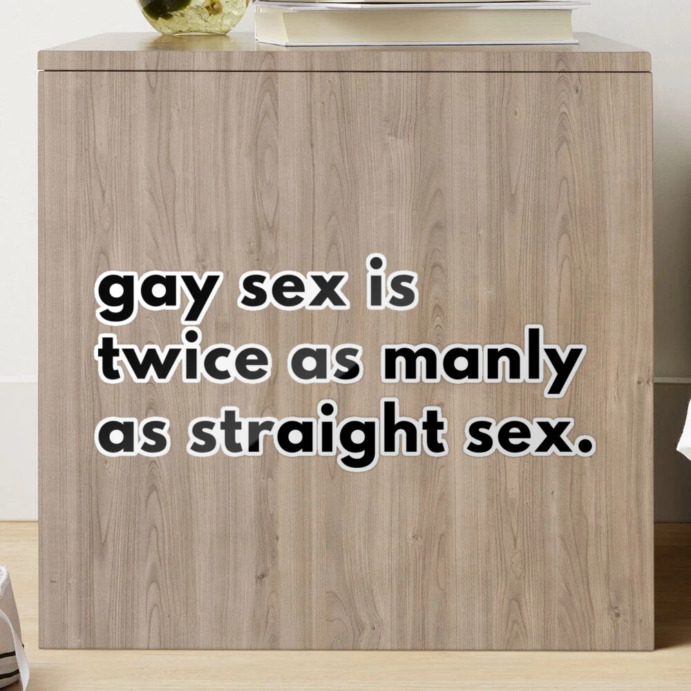 Gay Sex Is Twice As Manly As Straight Sex