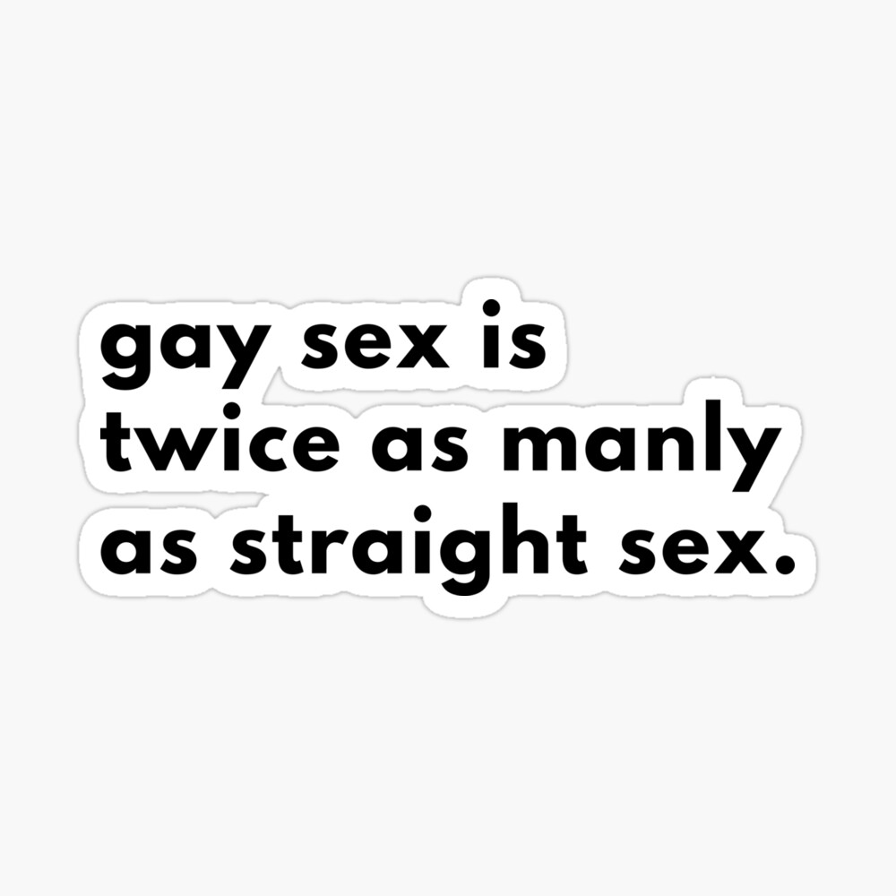 Gay Sex Is Twice As Manly As Straight Sex