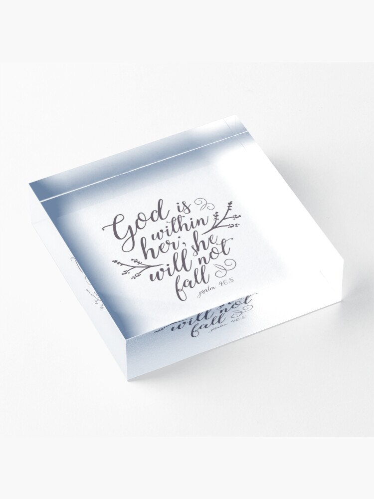 Alternate view of God is within her, She will not fall - Psalm 46:5 Acrylic Block