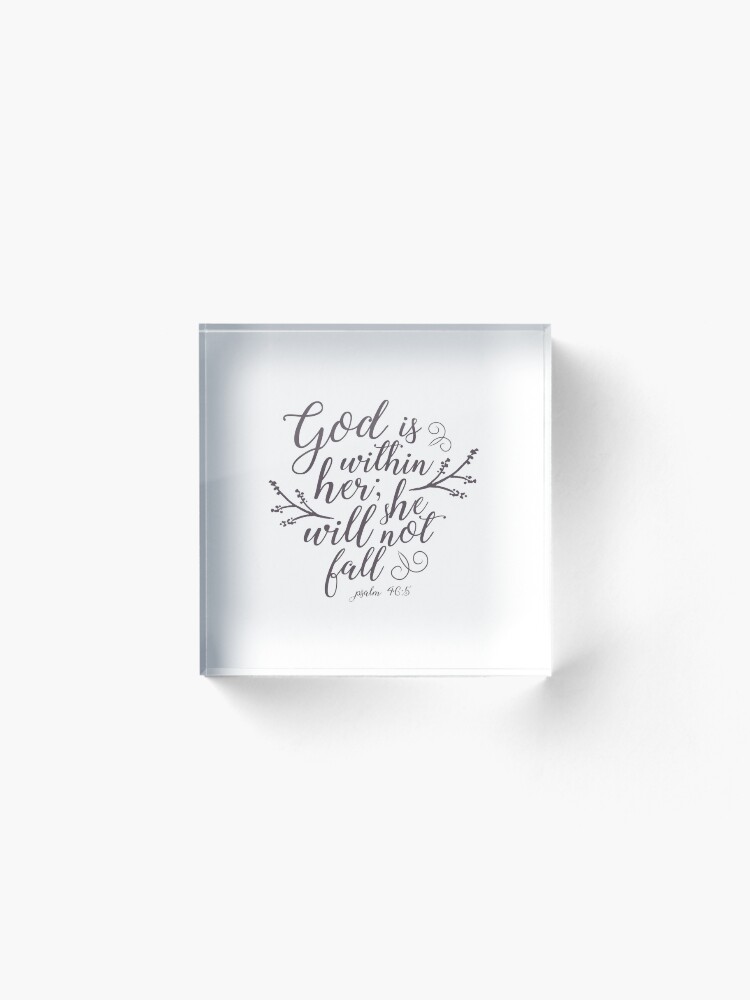 Alternate view of God is within her, She will not fall - Psalm 46:5 Acrylic Block