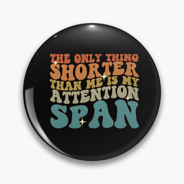 Item preview, The Only Thing Shorter Than Me Is My Attention Span designed and sold by cvt01.