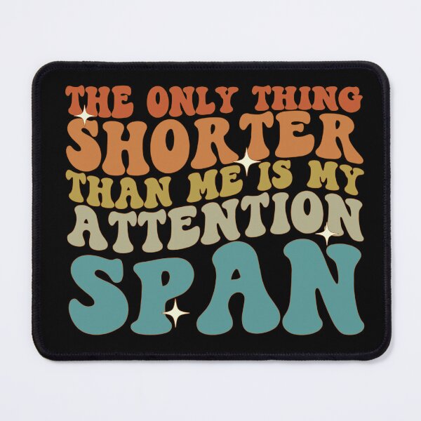 Item preview, The Only Thing Shorter Than Me Is My Attention Span designed and sold by cvt01.