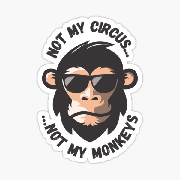 Item preview, Not my circus...Not my monkeys designed and sold by InassCreations.
