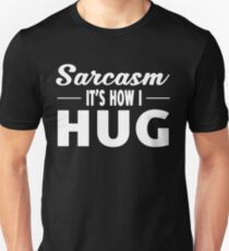 SARCASM IT'S HOW I HUG Unisex T-Shirt