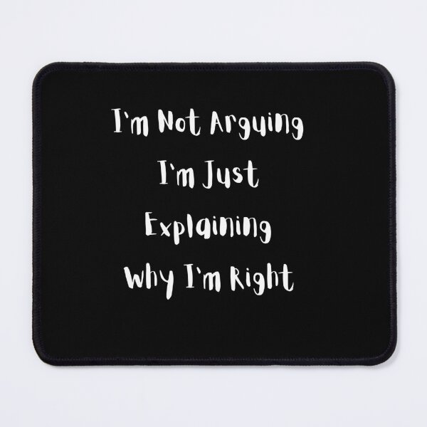 Item preview, I'm Not Arguing I'm Just Explaining Why I'm Right  designed and sold by Taj Shop.