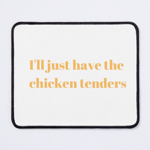 Item preview, I'll Just Have The Chicken Tenders designed and sold by Taj Shop.