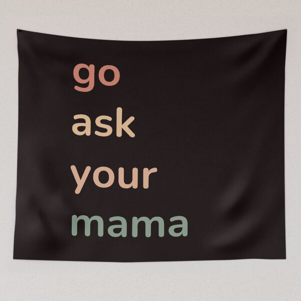Item preview, Funny Saying Go Ask Your Mama Funny Quote designed and sold by Cheeeeky.