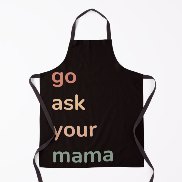 Item preview, Funny Saying Go Ask Your Mama Funny Quote designed and sold by Cheeeeky.
