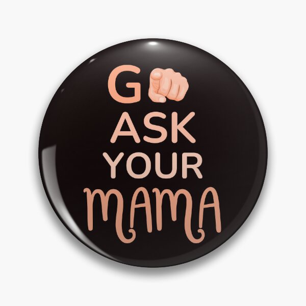 Item preview, Funny Saying Go Ask Your Mama Funny Quote designed and sold by Cheeeeky.