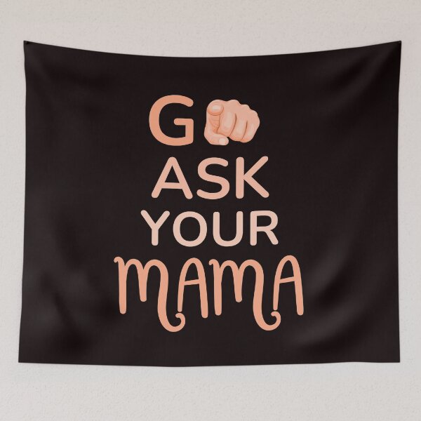 Item preview, Funny Saying Go Ask Your Mama Funny Quote designed and sold by Cheeeeky.
