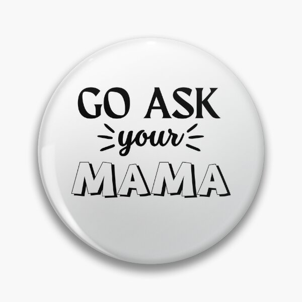 Item preview, Funny Saying Go Ask Your Mama Funny Quote designed and sold by Cheeeeky.