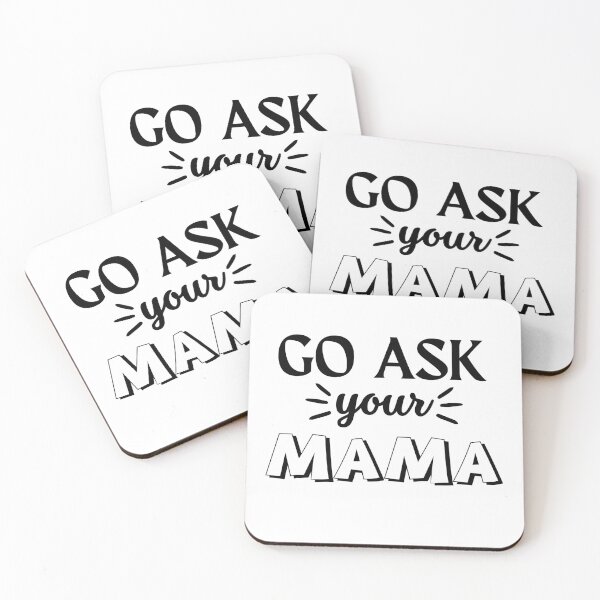 Item preview, Funny Saying Go Ask Your Mama Funny Quote designed and sold by Cheeeeky.