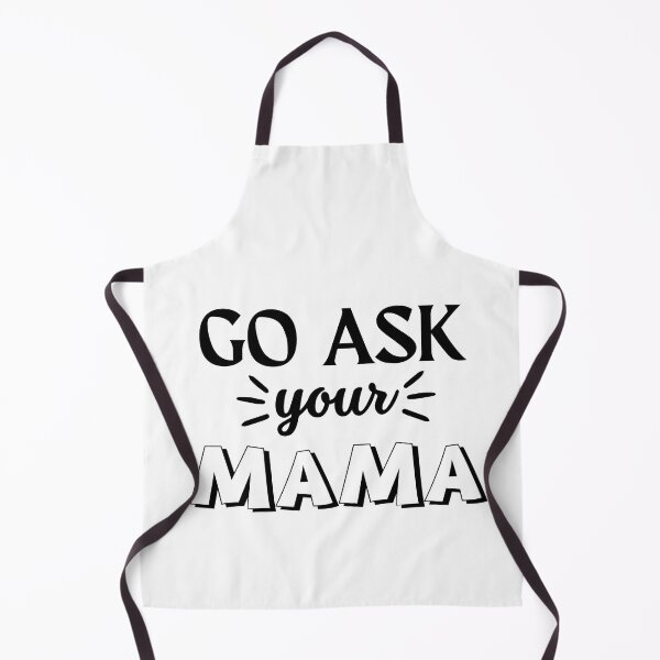 Item preview, Funny Saying Go Ask Your Mama Funny Quote designed and sold by Cheeeeky.