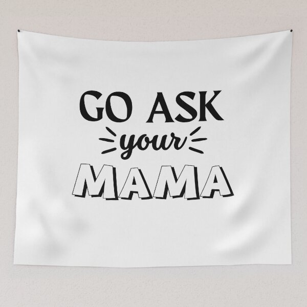 Item preview, Funny Saying Go Ask Your Mama Funny Quote designed and sold by Cheeeeky.