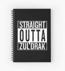 Straight outta Zuldrak Spiral Notebook