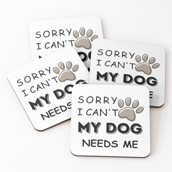 Item preview, Funny Saying Sorry I cant My Dog Needs Me Dog lovers designed and sold by Cheeeeky.