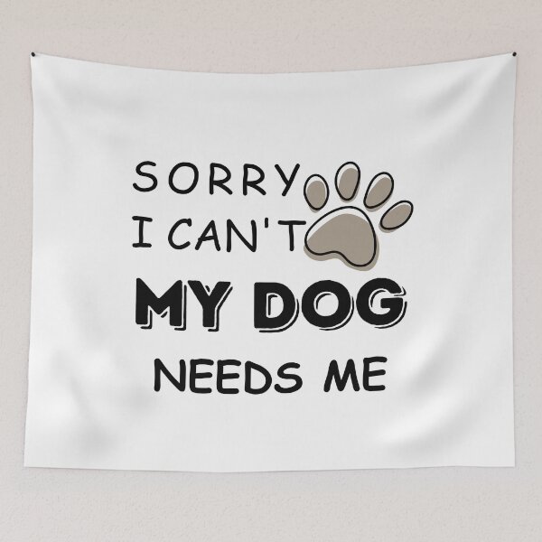 Item preview, Funny Saying Sorry I cant My Dog Needs Me Dog lovers designed and sold by Cheeeeky.