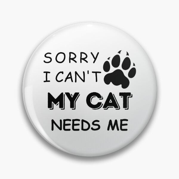 Item preview, Funny Saying Sorry I cant My Cat Needs Me Cat lovers designed and sold by Cheeeeky.