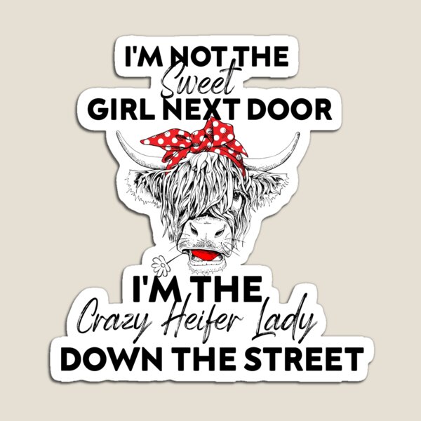 Item preview, I’m Not The Sweet Girl Next Door I’m The Crazy Heifer Down The Street funny- designed and sold by TRK-RA ⭐⭐⭐⭐⭐.