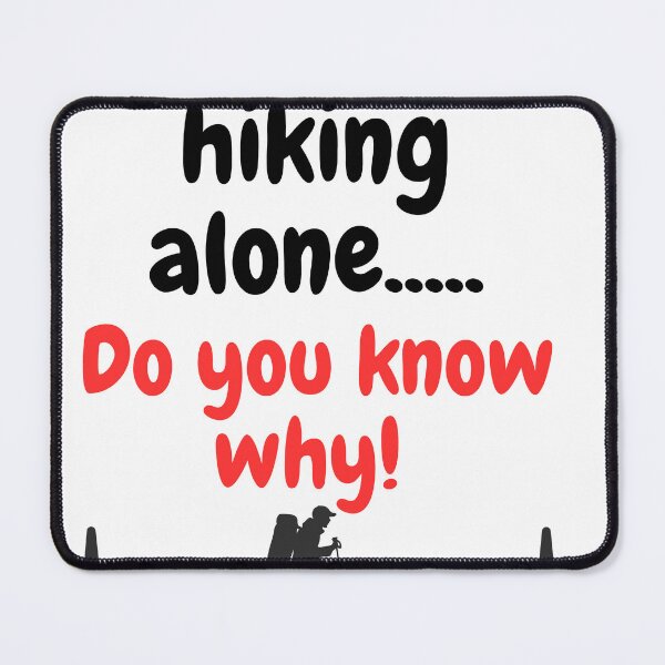 Item preview, Just I love hiking alone..... Do you know why!  designed and sold by Nizarri.