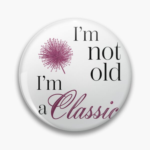 Item preview, I'm not old/ I'm a classic design, fun design designed and sold by SHSDesigns.