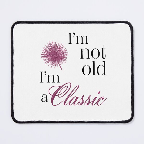 Item preview, I'm not old/ I'm a classic design, fun design designed and sold by SHSDesigns.
