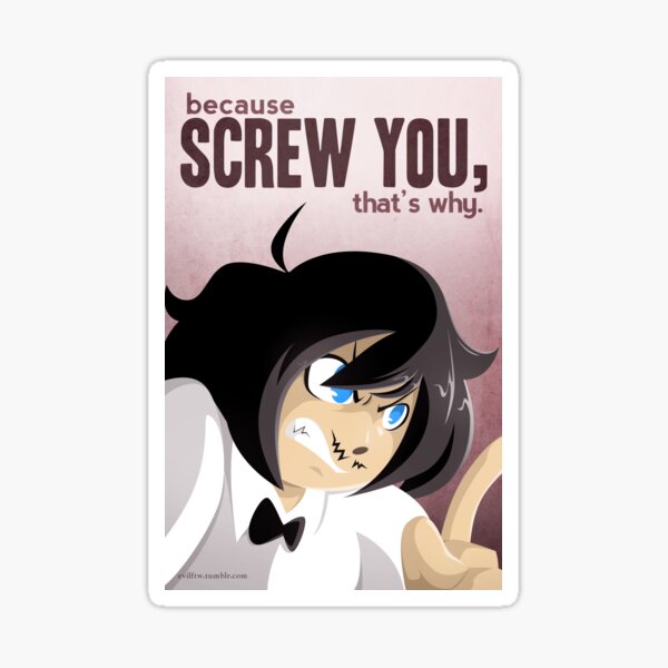 Because Screw You, That's Why Sticker