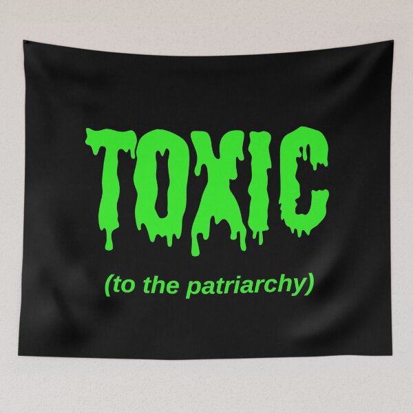 Item preview, TOXIC (to the patriarchy) designed and sold by Jeeb-Arts.