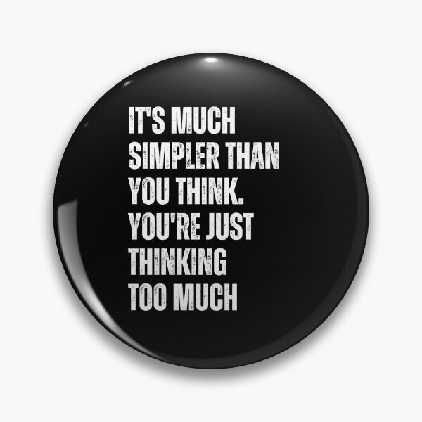 Item preview, It's Much Simpler Than You Think. You're Just Thinking Too Much designed and sold by blakfrog.