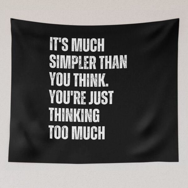 Item preview, It's Much Simpler Than You Think. You're Just Thinking Too Much designed and sold by blakfrog.