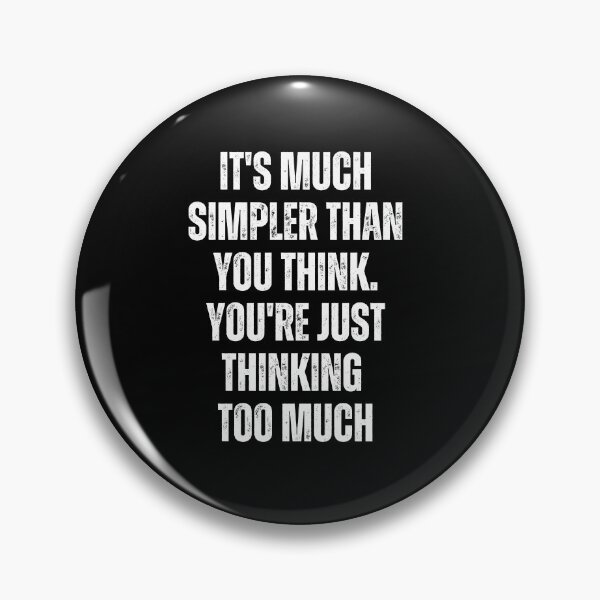 Item preview, It's Much Simpler Than You Think. You're Just Thinking Too Much designed and sold by blakfrog.