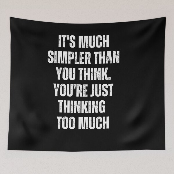 Item preview, It's Much Simpler Than You Think. You're Just Thinking Too Much designed and sold by blakfrog.