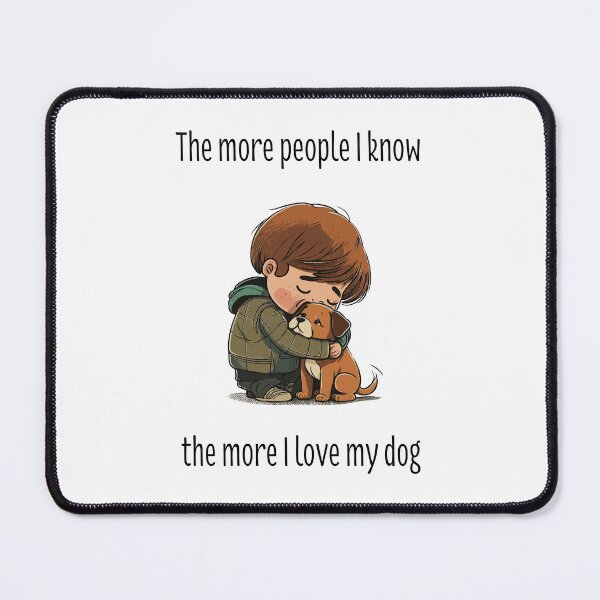 Item preview, The more people I know, the more I love my dog designed and sold by pxdg.