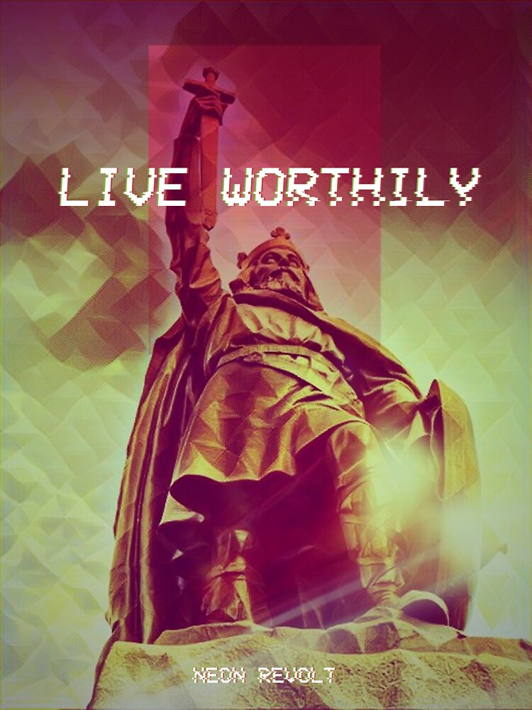 Live Worthily - Alfred the Great by NeonRevolt