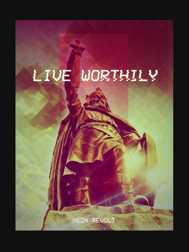 Live Worthily - Alfred the Great by NeonRevolt