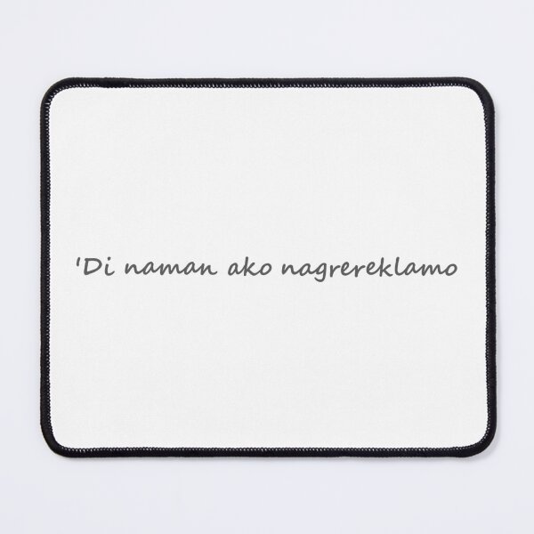 Item preview, " 'Di naman ako nagrereklamo " in Tagalog means " I'm not complaining " in English designed and sold by PabloBSanchez.