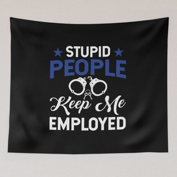 Item preview, Stupid People Keep Me Employed  police officer joke designed and sold by MotivaChic.