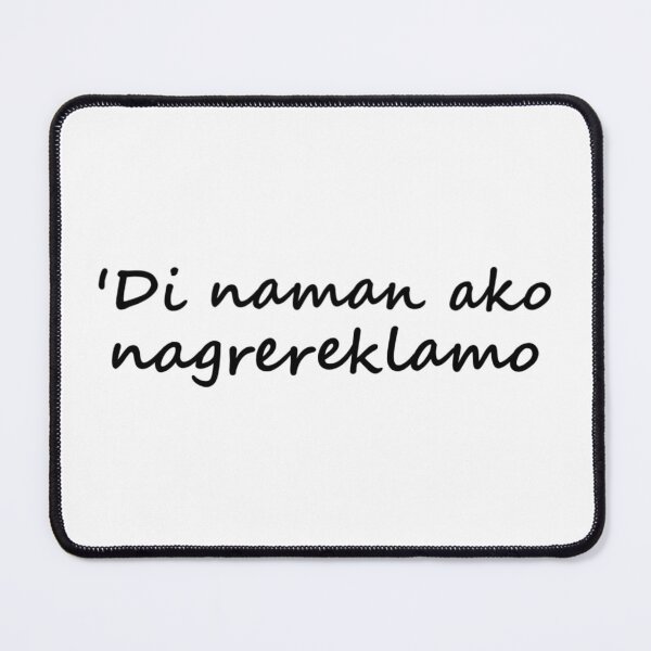 Item preview, 'Di naman ako nagrereklamo " in Tagalog means " I'm not complaining " in English designed and sold by PabloBSanchez.
