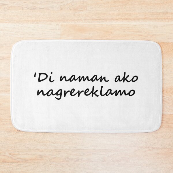 Item preview, 'Di naman ako nagrereklamo " in Tagalog means " I'm not complaining " in English designed and sold by PabloBSanchez.