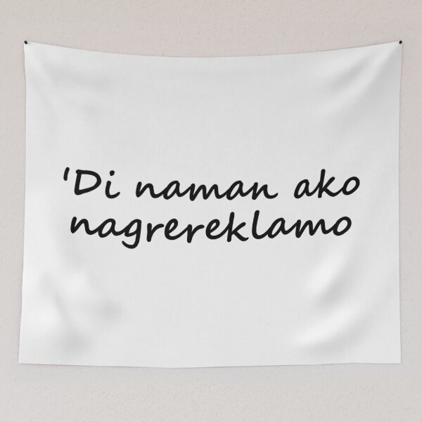 Item preview, 'Di naman ako nagrereklamo " in Tagalog means " I'm not complaining " in English designed and sold by PabloBSanchez.