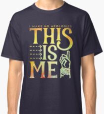This Is Me (I make no apologies) Classic T-Shirt