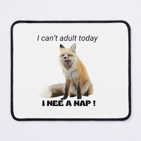Item preview, I can't adult today I NEE A NAP! Funny meme fox designed and sold by Karamstore20.