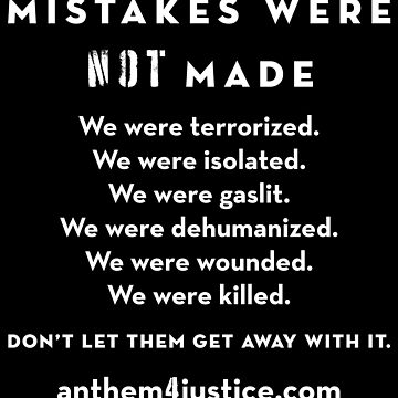 Artwork thumbnail, Mistakes Were NOT Made: An Anthem for Justice (We Were Terrorized) by Margaret Anna Alice Through the Looking Glass