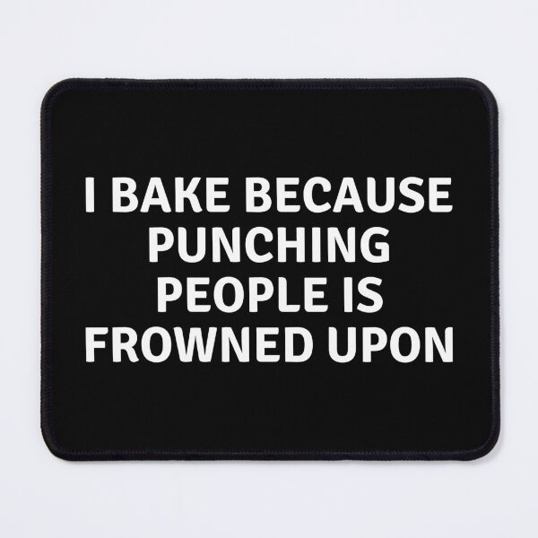 Item preview, I Bake Because Punching People Is Frowned Upon designed and sold by MoonsmileProd.